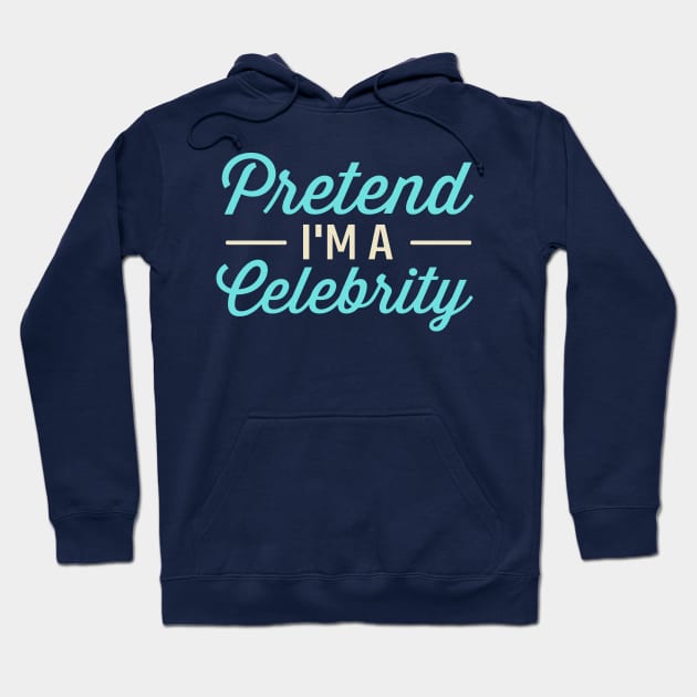 Pretend I'm A Celebrity Hoodie by TheDesignDepot